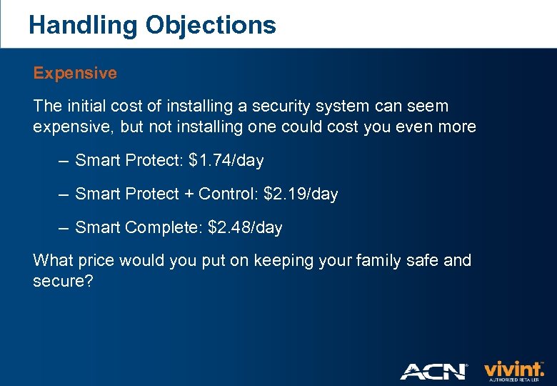 Handling Objections Expensive The initial cost of installing a security system can seem expensive,