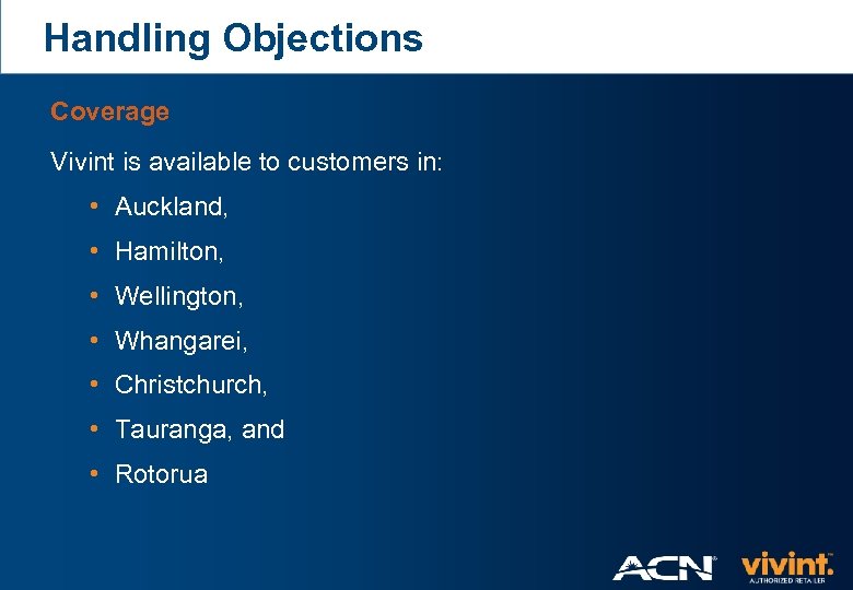 Handling Objections Coverage Vivint is available to customers in: • Auckland, • Hamilton, •