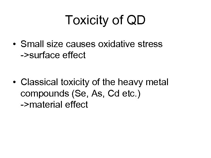 Toxicity of QD • Small size causes oxidative stress ->surface effect • Classical toxicity