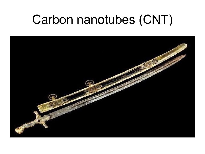 Carbon nanotubes (CNT) 