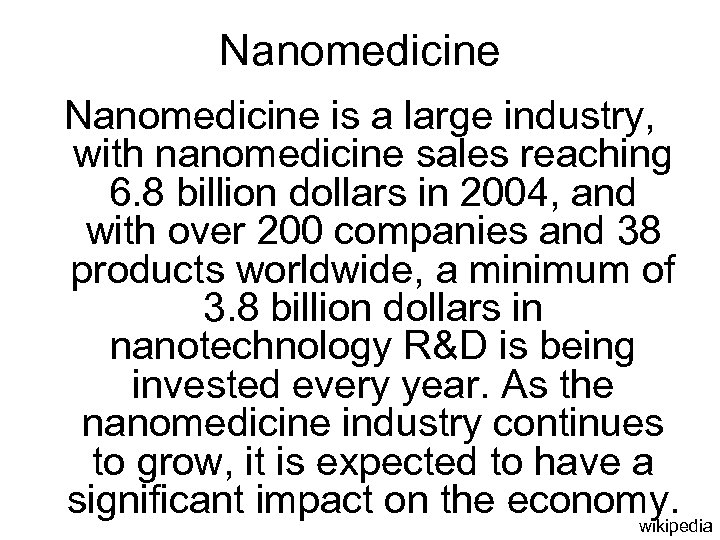 Nanomedicine is a large industry, with nanomedicine sales reaching 6. 8 billion dollars in