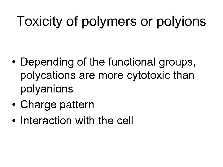 Toxicity of polymers or polyions • Depending of the functional groups, polycations are more