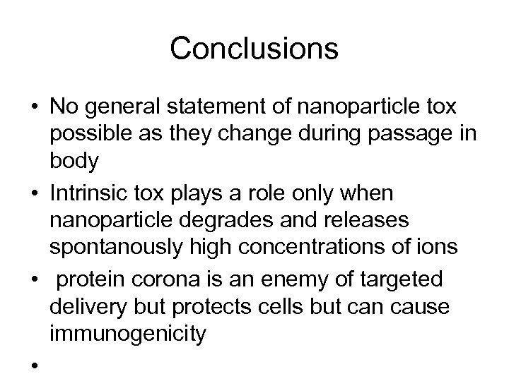 Conclusions • No general statement of nanoparticle tox possible as they change during passage