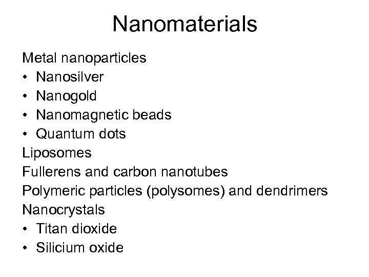 Nanomaterials Metal nanoparticles • Nanosilver • Nanogold • Nanomagnetic beads • Quantum dots Liposomes