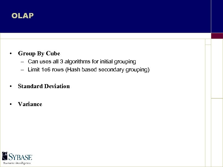 OLAP • Group By Cube – Can uses all 3 algorithms for initial grouping