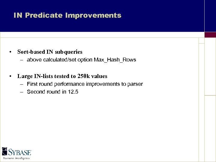 IN Predicate Improvements • Sort-based IN subqueries – above calculated/set option Max_Hash_Rows • Large