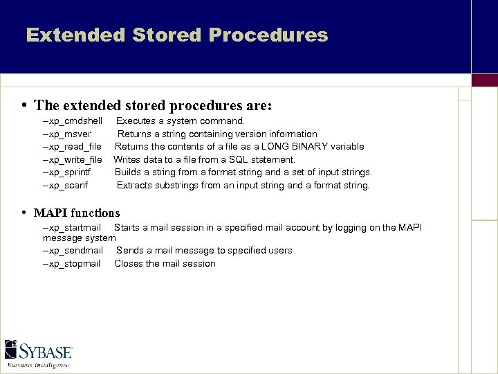 Extended Stored Procedures • The extended stored procedures are: –xp_cmdshell –xp_msver –xp_read_file –xp_write_file –xp_sprintf