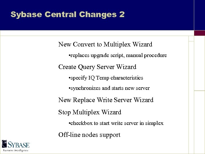 Sybase Central Changes 2 New Convert to Multiplex Wizard • replaces upgrade script, manual