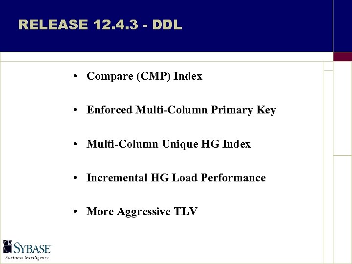 RELEASE 12. 4. 3 - DDL • Compare (CMP) Index • Enforced Multi-Column Primary