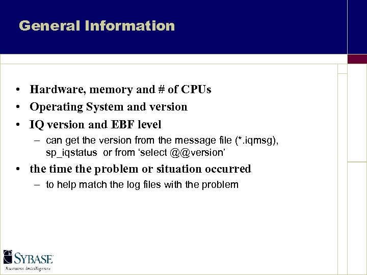 General Information • Hardware, memory and # of CPUs • Operating System and version