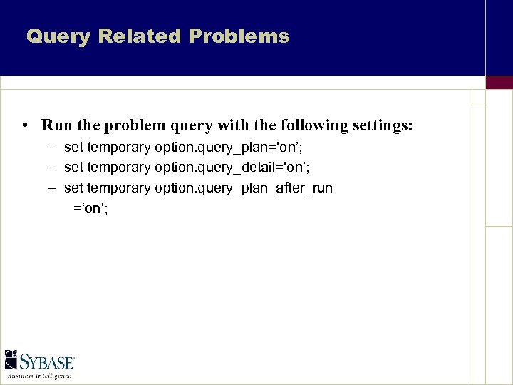 Query Related Problems • Run the problem query with the following settings: – set