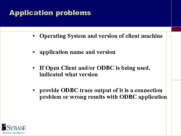 Application problems • Operating System and version of client machine • application name and