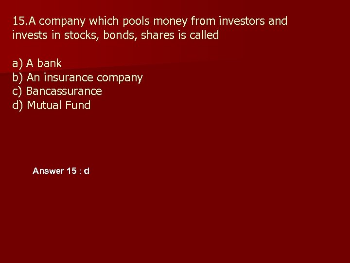 15. A company which pools money from investors and invests in stocks, bonds, shares