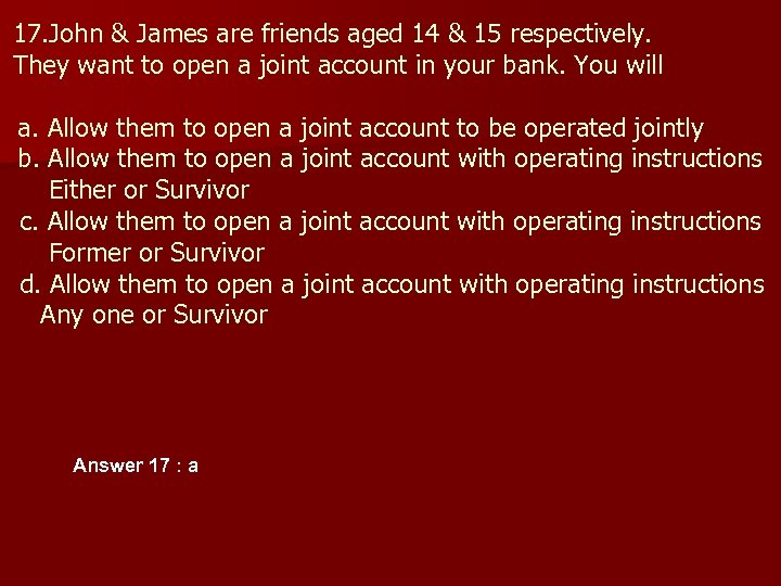 17. John & James are friends aged 14 & 15 respectively. They want to
