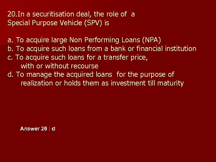 20. In a securitisation deal, the role of a Special Purpose Vehicle (SPV) is