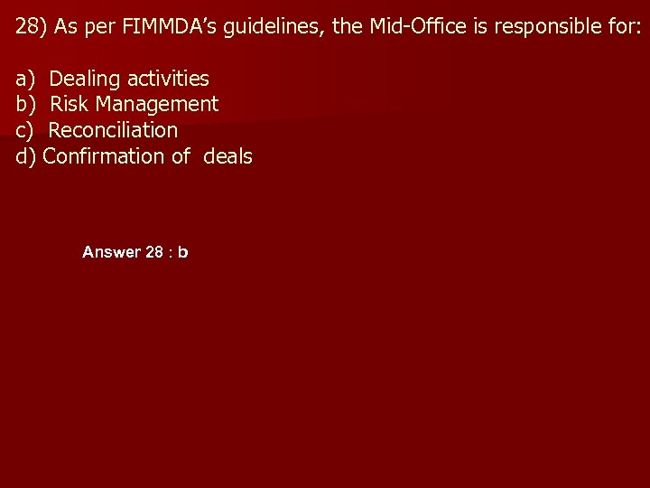 28) As per FIMMDA’s guidelines, the Mid-Office is responsible for: a) b) c) d)