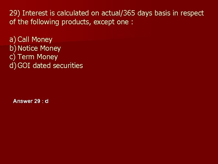 29) Interest is calculated on actual/365 days basis in respect of the following products,