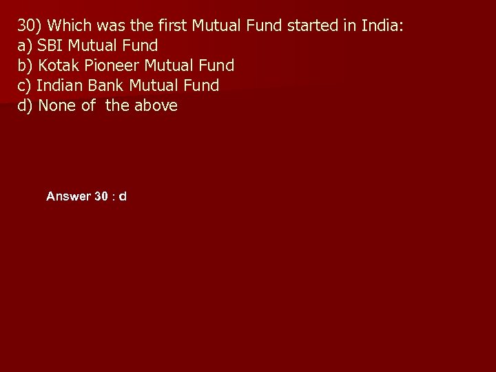 30) Which was the first Mutual Fund started in India: a) SBI Mutual Fund
