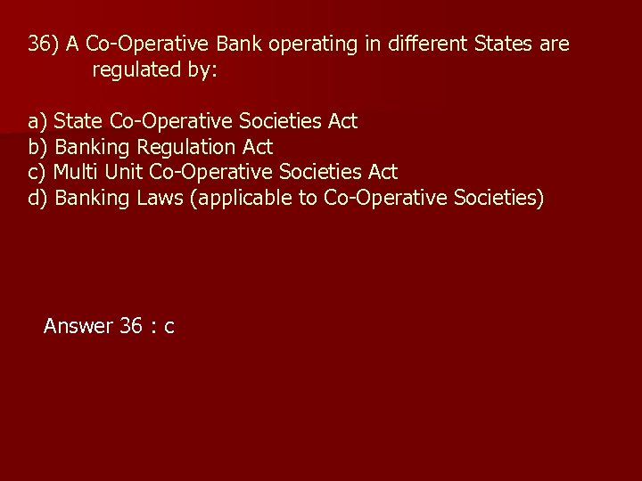 36) A Co-Operative Bank operating in different States are regulated by: a) State Co-Operative