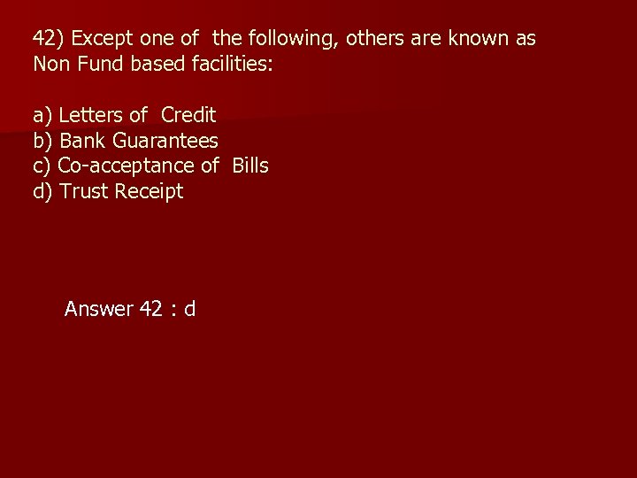 42) Except one of the following, others are known as Non Fund based facilities: