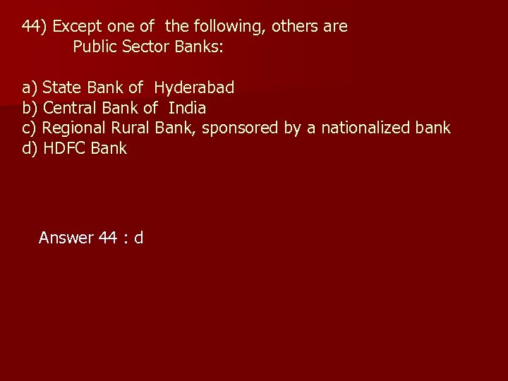 44) Except one of the following, others are Public Sector Banks: a) State Bank