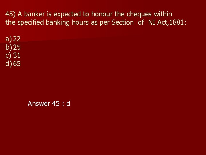 45) A banker is expected to honour the cheques within the specified banking hours
