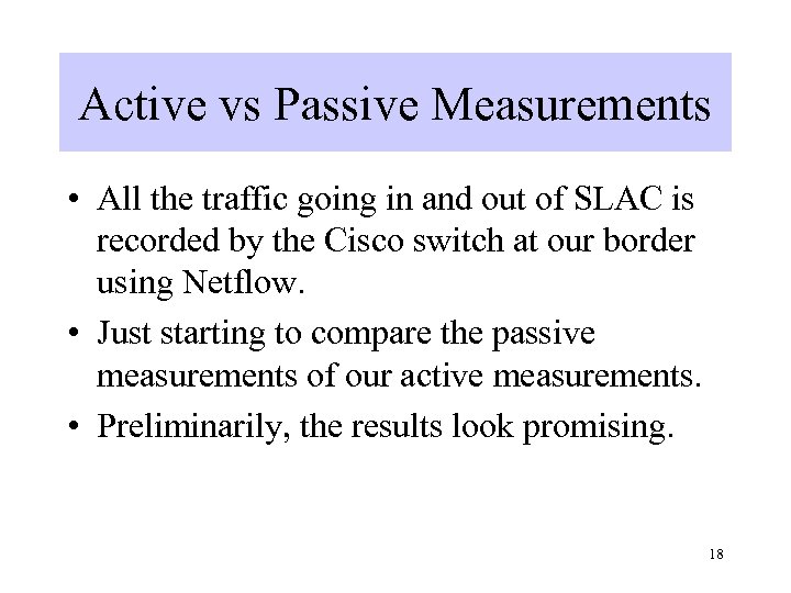 Active vs Passive Measurements • All the traffic going in and out of SLAC