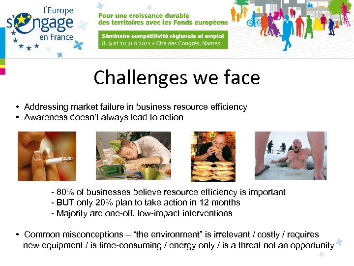 Challenges we face • Addressing market failure in business resource efficiency • Awareness doesn’t