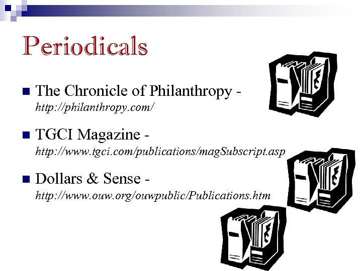 Periodicals n The Chronicle of Philanthropy http: //philanthropy. com/ n TGCI Magazine http: //www.