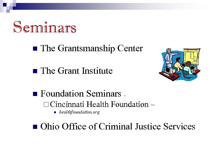 Seminars n The Grantsmanship Center n The Grant Institute n Foundation Seminars ¨ Cincinnati