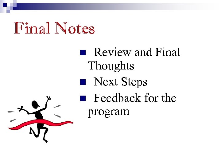 Final Notes Review and Final Thoughts n Next Steps n Feedback for the program