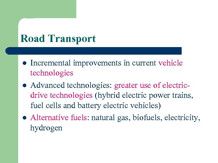 Road Transport l l l Incremental improvements in current vehicle technologies Advanced technologies: greater