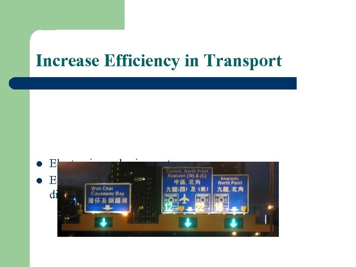 Increase Efficiency in Transport l l Electronic road price system. Electronic real-time traffic volume