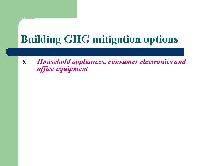 Building GHG mitigation options 9. Household appliances, consumer electronics and office equipment 