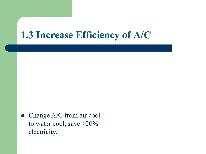 1. 3 Increase Efficiency of A/C l Change A/C from air cool to water