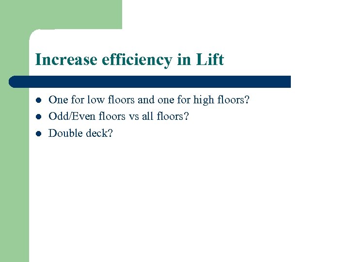 Increase efficiency in Lift l l l One for low floors and one for
