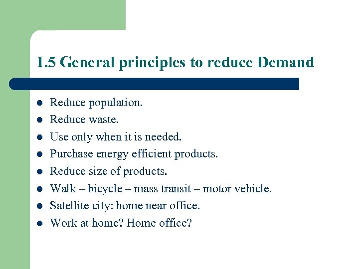 1. 5 General principles to reduce Demand l l l l Reduce population. Reduce