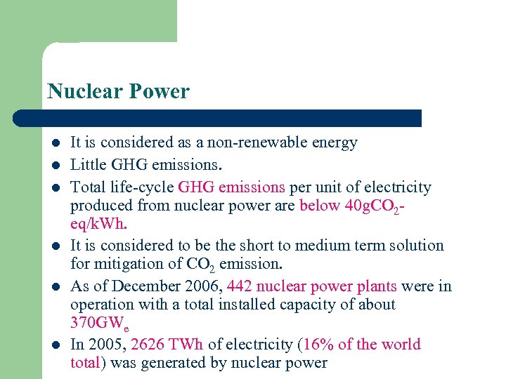 Nuclear Power l l l It is considered as a non-renewable energy Little GHG