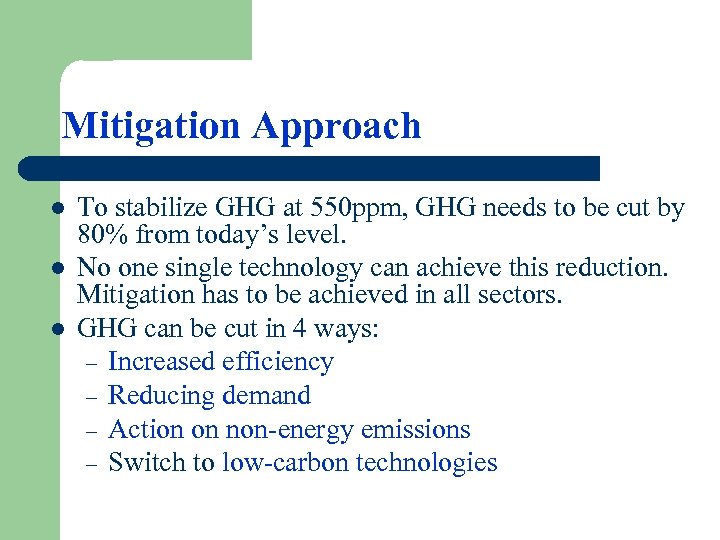 Mitigation Approach l l l To stabilize GHG at 550 ppm, GHG needs to