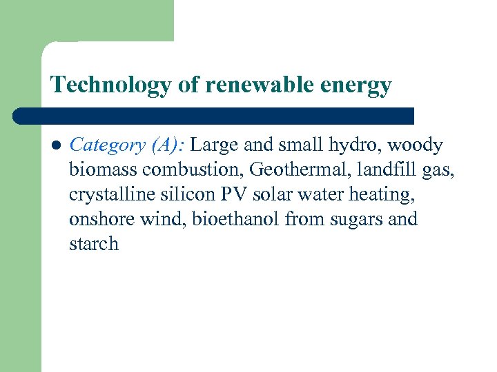 Technology of renewable energy l Category (A): Large and small hydro, woody biomass combustion,