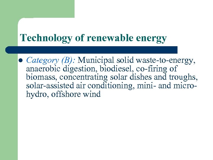 Technology of renewable energy l Category (B): Municipal solid waste-to-energy, anaerobic digestion, biodiesel, co-firing