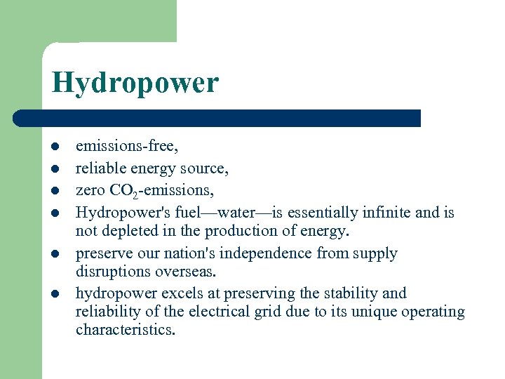 Hydropower l l l emissions-free, reliable energy source, zero CO 2 -emissions, Hydropower's fuel—water—is