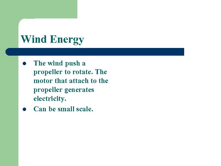 Wind Energy l l The wind push a propeller to rotate. The motor that