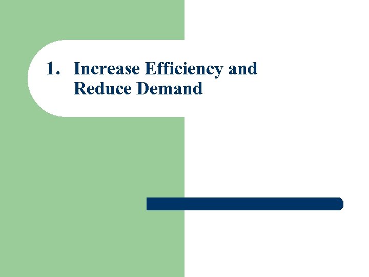 1. Increase Efficiency and Reduce Demand 