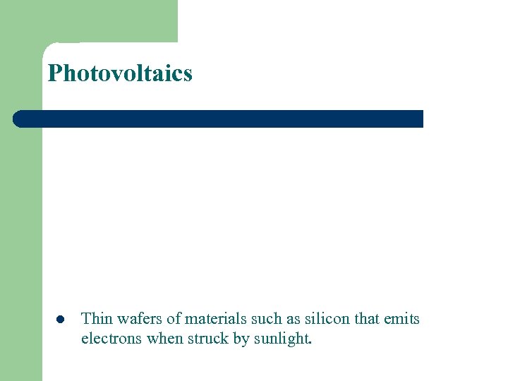 Photovoltaics l Thin wafers of materials such as silicon that emits electrons when struck