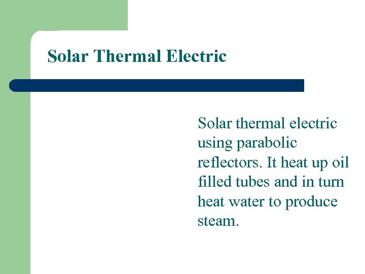 Solar Thermal Electric Solar thermal electric using parabolic reflectors. It heat up oil filled