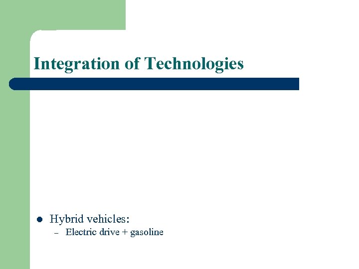 Integration of Technologies l Hybrid vehicles: – Electric drive + gasoline 