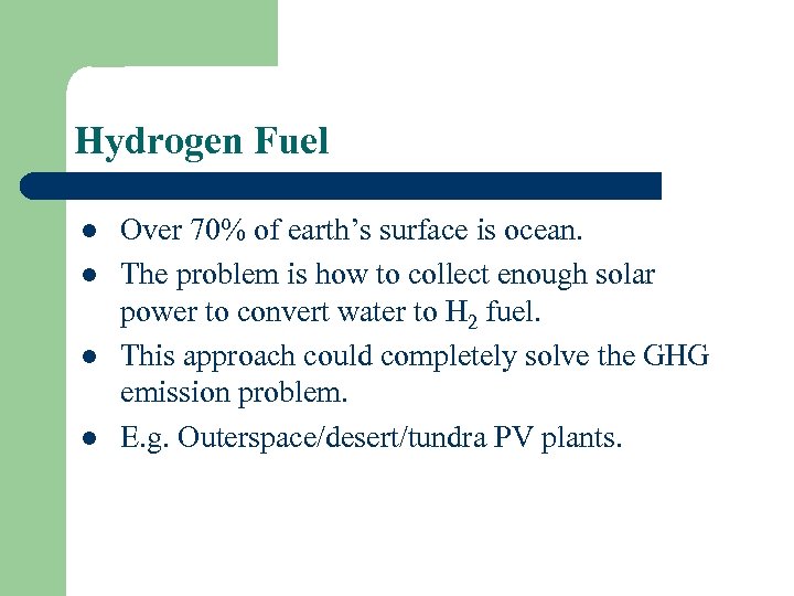 Hydrogen Fuel l l Over 70% of earth’s surface is ocean. The problem is