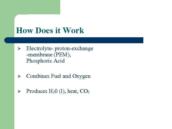 How Does it Work Ø Electrolyte- proton-exchange -membrane (PEM), Phosphoric Acid Ø Combines Fuel