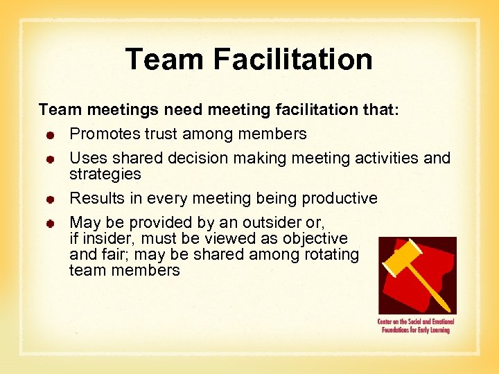 Team Facilitation Team meetings need meeting facilitation that: Promotes trust among members Uses shared